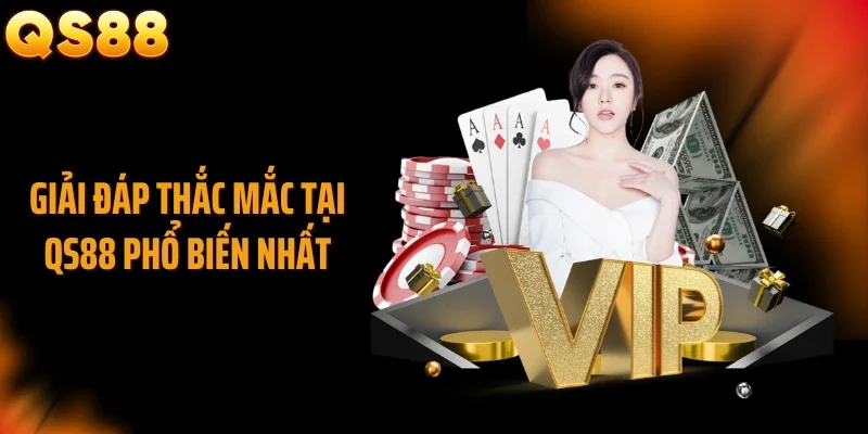Giải đáp thắc mắc tại QS88 phổ biến nhất