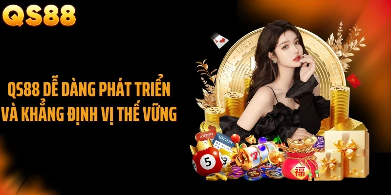 QS88 dễ dàng phát triển và khẳng định vị thế vững