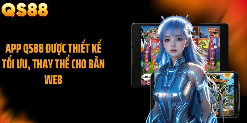 App QS88 được thiết kế tối ưu, thay thế cho bản web