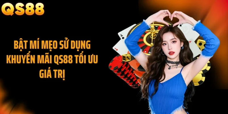 Bật mí mẹo sử dụng khuyến mãi QS88 tối ưu giá trị