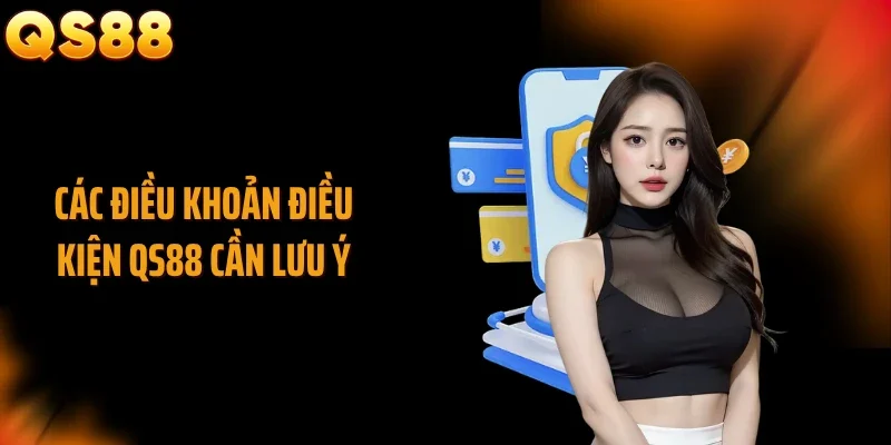 Các điều khoản điều kiện QS88 cần lưu ý