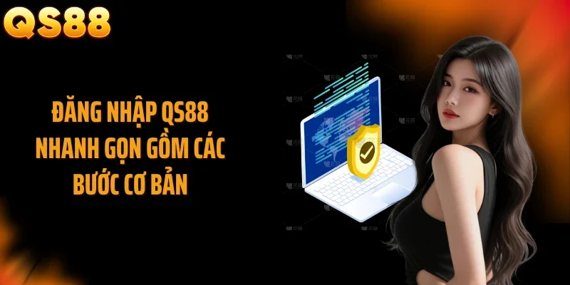 Đăng nhập QS88 nhanh gọn gồm các bước cơ bản