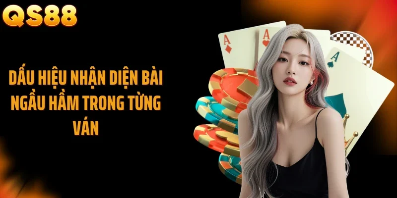 Dấu hiệu nhận diện bài ngầu hầm trong từng ván