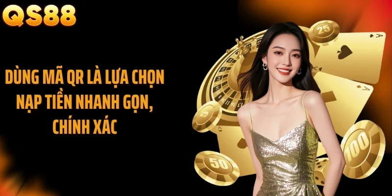 Dùng mã QR là lựa chọn nạp tiền nhanh gọn, chính xác