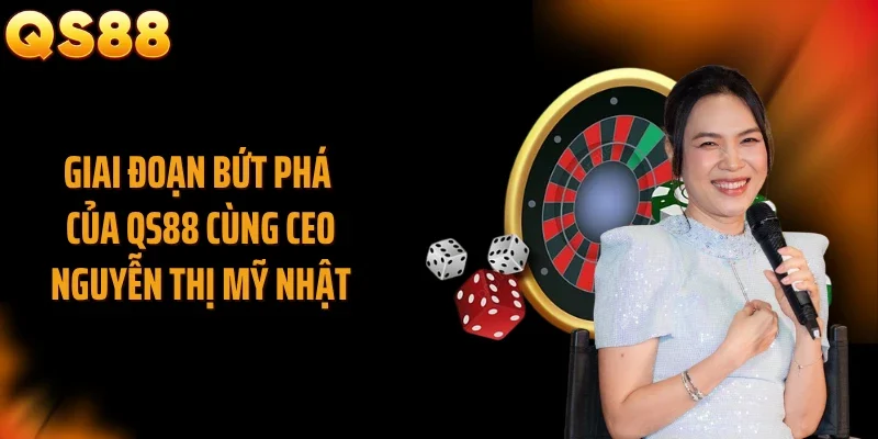 Giai đoạn bứt phá của QS88 cùng CEO Nguyễn Thị Mỹ Nhật