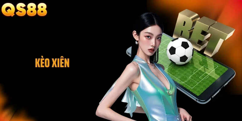 Kèo Xiên - Thu Về Lợi Nhuận Khủng Khi Ghép Cược Nhiều Trận