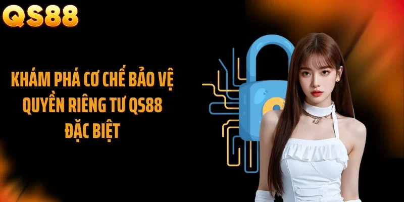 Khám phá cơ chế bảo vệ quyền riêng tư QS88 đặc biệt
