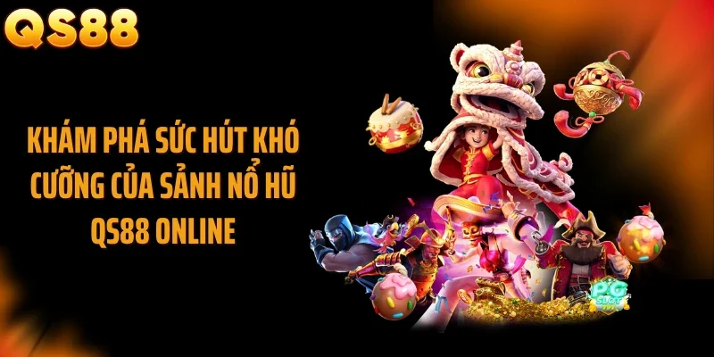 Khám phá sức hút khó cưỡng của sảnh nổ hũ QS88 online