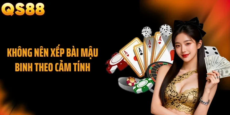 Không nên xếp bài mậu binh theo cảm tính