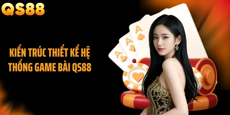 Kiến trúc thiết kế hệ thống game bài QS88