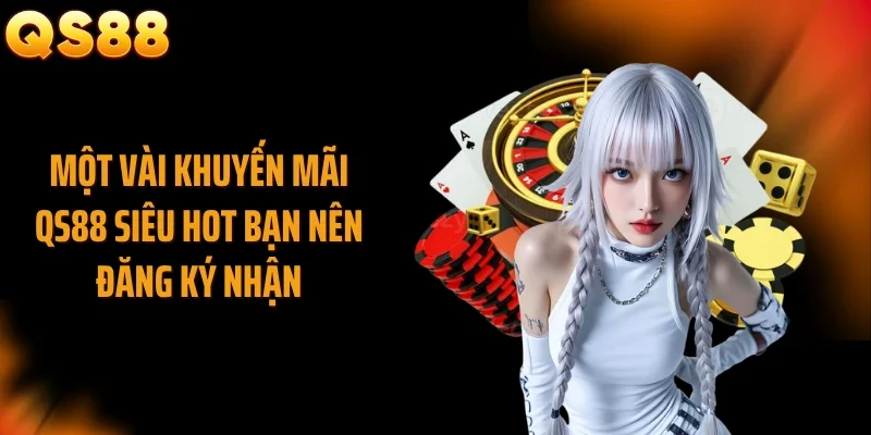 Một vài khuyến mãi QS88 siêu hot bạn nên đăng ký nhận