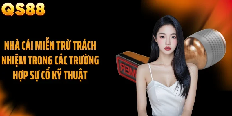 Nhà cái miễn trừ trách nhiệm trong các trường hợp sự cố kỹ thuật