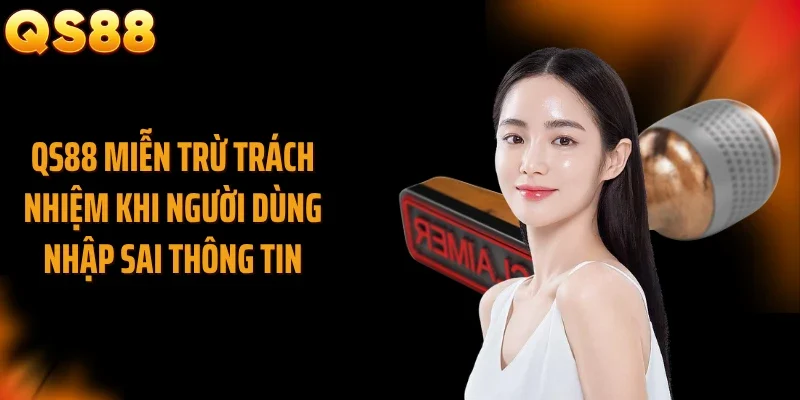 QS88 miễn trừ trách nhiệm khi người dùng nhập sai thông tin
