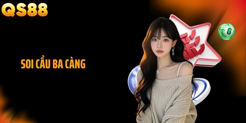 Soi Cầu Ba Càng: Công Thức Chọn Số Dễ Trúng Lớn Từ QS88
