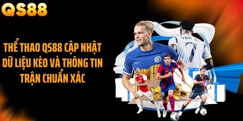 Thể thao QS88 cập nhật dữ liệu kèo và thông tin trận chuẩn xác