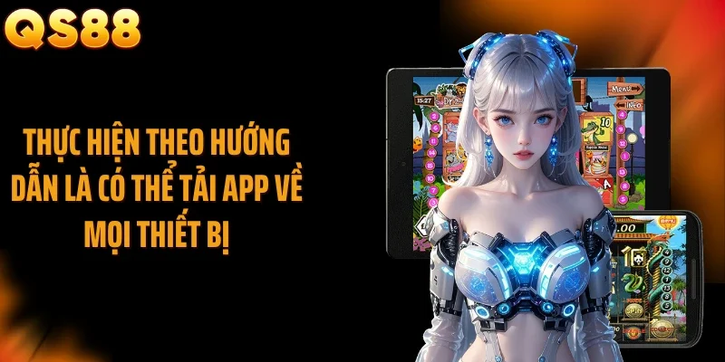 Thực hiện theo hướng dẫn là có thể tải app về mọi thiết bị