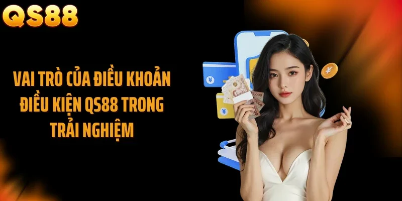 Vai trò của điều khoản điều kiện QS88 trong trải nghiệm